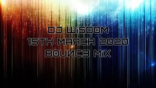 Dj Wisdom - 15th March 2020 - Bounce Mix