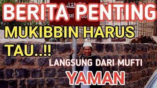 BERITA PENTING‼️MUKIBIN HARUS TAU.LANGSUNG DARI MUFTI YAMAN..??