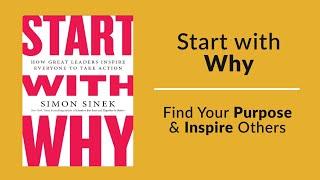 START WITH WHY by Simon Sinek: Find Your Purpose & Inspire Others