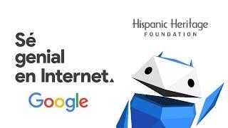 Sé Genial en Internet - Google x Hispanic Heritage Foundation