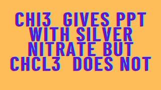 Iodoform gives a precipitate with silver nitrate on heating while chloroform does not?