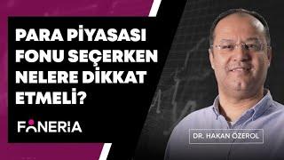 Para Piyasası Fonu Seçerken Nelere Dikkat Edilmeli? Dr. Hakan Özerol Yorumluyor | Foneria Tv