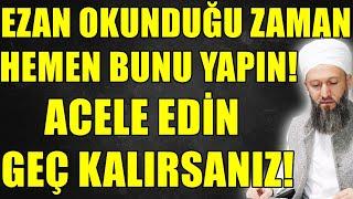 EZAN SESİNİ DUYDUKRAN SONRA HEMEN BUNU YAPIN VAKİT GEÇMESİN! Hüseyin ÇEVİK