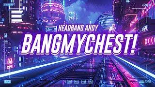 headband andy - bangmychest! [lyrics]