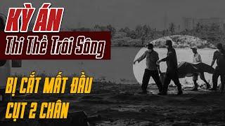 Kỳ Án Trung Quốc: THI THỂ Không Đầu, Cụt 2 Chân Trôi Sông | Án Bí Ẩn