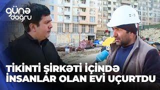 Günə doğru | Tikinti şirkəti içində insanlar olan evi uçurtdu