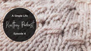 Knitting Podcast Ep. 4 | Making Something Lovely Out Of Something Unloved And Languishing