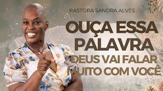 Você PEDIU para DEUS FALAR contigo ?, Ouça essa Palavra ! | Pastora Sandra Alves