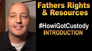 FATHERS' RIGHTS & RESOURCES #HowiGotCustody - INTRO video