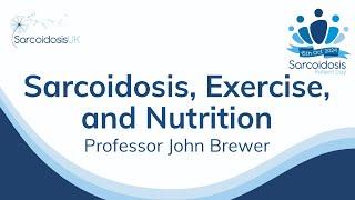 'Sarcoidosis, Exercise, and Nutrition' with Professor John Brewer: 2024 SarcoidosisUK Patient Day