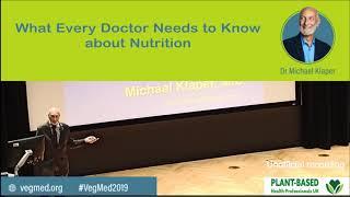 What Every Doctor Needs to Know about Nutrition - Dr Michael Klaper - VegMed 2019