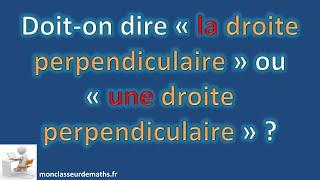 Dois-on écrite "une" ou "la" droite perpendiculaire ?