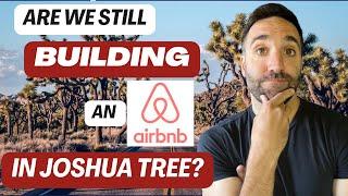 Joshua Tree Airbnb: Why we have NOT GIVEN UP on building and what we've been DOING in the meantime.