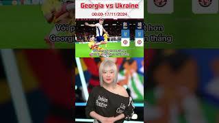 Dự đoá kết quả cuộc đối đầu giữa Georgia và Ukrana #bongda #football #footballmatch #tintuc