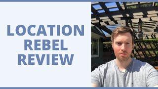 Location Rebel Review - Should You Invest In This Program?