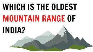 Which is the oldest mountain range of India ? || QnA Explained