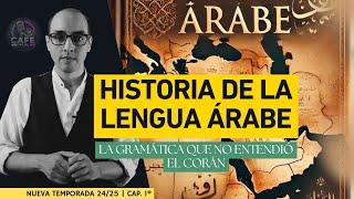 Historia de la Lengua Árabe - La gramática que no entendió el Corán - Parte 1