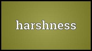 Harshness Meaning