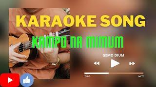 KARAOKE SONG - Kampo Na Mimum