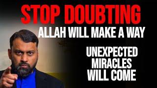 STOP DOUBTING! ALLAH Will Make a Way and Bless You With Unexpected Miracles | Dr Yasir Qadhi