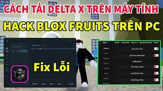 Hướng Dẫn Tải Hack Delta X Trên Máy Tính | Cách Hack Blox Fruits Trên PC (AUTO FARM, RAID, ESP)