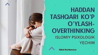 HADDAN TASHQARI KO'P O'YLASH - OVERTHINKING