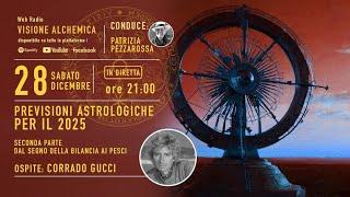 PREVISIONI ASTROLOGICHE PER IL 2025 – DAL SEGNO DELLA BILANCIA AI PESCI con CORRADO GUCCI 2° Parte