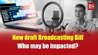 New draft Broadcasting Bill: Who may be impacted?