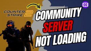 How to Fix Counter-Strike 2 (CS2) Community Server Not Loading (2025)