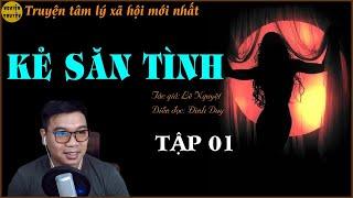 Siêu phẩm truyện tâm lý xã hội: KẺ SĂN TÌNH - Tập 01 | Anh chồng bất hạnh bị úp sọt và lái máy bay 