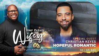 Finding True Love: Christian Keyes on Romance and Relationships | Dear Future Wifey Podcast Ep623