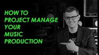 HOW TO PROJECT MANAGE YOUR MUSIC PRODUCTION