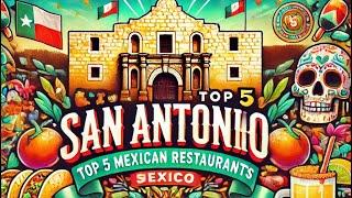 “San Antonio’s Top 5 Mexican Restaurants You Can’t Miss!”