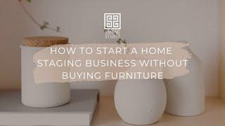 How to Start a Home Staging Business Without Buying Furniture