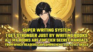 Super Writing System:I Get Stronger Just by Writing Books,and All My Books Are Top Secret Manuals