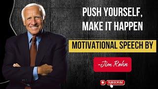 PUSH YOURSELF, MAKE IT HAPPEN - BEST MOTIVATIONAL SPEECH COMPILATION - BY JIM ROHN