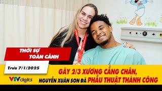 Thời sự toàn cảnh trưa 7/1: Gãy 2/3 xương cẳng chân, Nguyễn Xuân Son đã phẫu thuật thành công