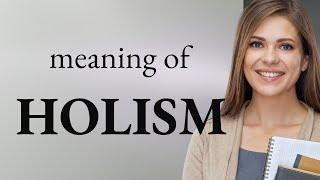 Holism — HOLISM meaning