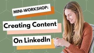 Mini-Workshop: Creating Content On LinkedIn