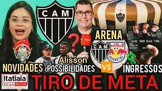  TIRO DE META | NOTICIÁRIOS IMPORTANTES DO ATLÉTICO| ALISSON | POSSIBILIDADES E INGRESSOS E MAIS