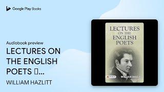 Lectures On The English Poets – Audiobook:… by WILLIAM HAZLITT · Audiobook preview