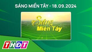 Sáng Miền Tây - 18/9/2024 | Thời gian để ứng phó với bão số 4 ngắn hơn so với bão số 3 | THDT