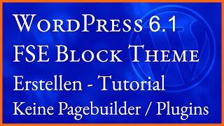 Eigenes professionelles Wordpress 6 Full Site Editing FSE Block Theme erstellen. Kompletter Kurs!