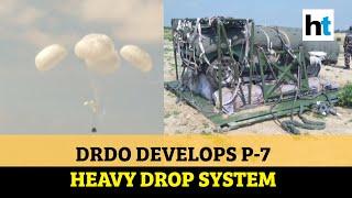 Watch: DRDO develops P-7 Heavy Drop System for para drop of military stores