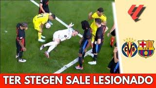 TER STEGEN sale LESIONADO, ENTRE LÁGRIMAS y en CAMILLA en el BARCELONA vs VILLARREAL | La Liga