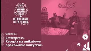 OD NAGRANIA DO WYDANIA- Podkast, odc. 5. Letterpress. Recepta na unikatowe opakowanie muzyczne.