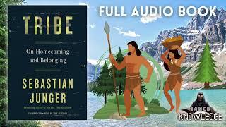 Tribe: On Homecoming and Belonging - Sebastian Junger - Listen If You Feel Disconnected & Lost