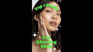 Top 5 Foods for Glowing Skin