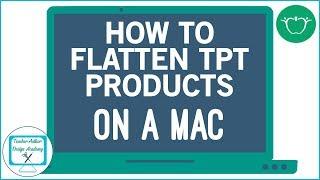 How to Flatten TPT Products on a Mac for Free