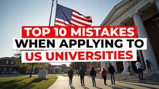 Avoid These 10 Mistakes When Applying to US Universities. Details in this video!